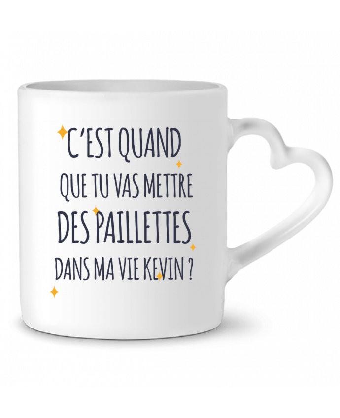 Mug Coeur C Est Quand Que Tu Vas Mettre Des Paillettes Dans Ma Vie Kevin Tunetoo